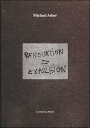 Michael Asher : Renovation = Expulsion